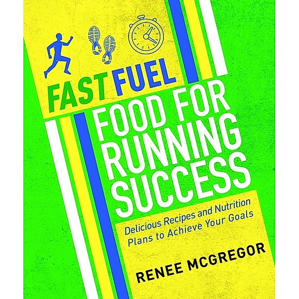 Fast Fuel: Food for Running Success, Renee McGregor