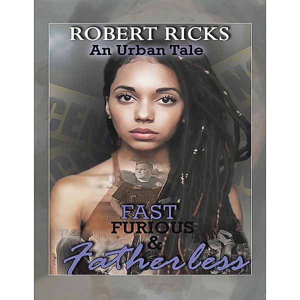 Fast Furious & Fatherless: An Urban Tale, Robert Ricks