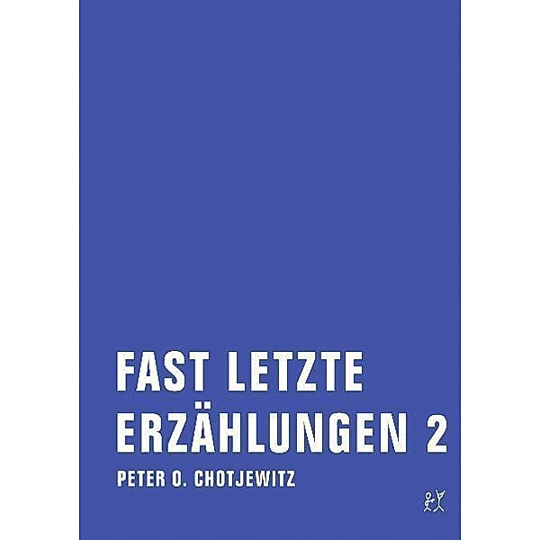 Fast letzte Erzählungen 2.Bd.2, Peter O. Chotjewitz