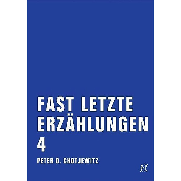 Fast letzte Erzählungen 4.Bd.4, Peter O. Chotjewitz