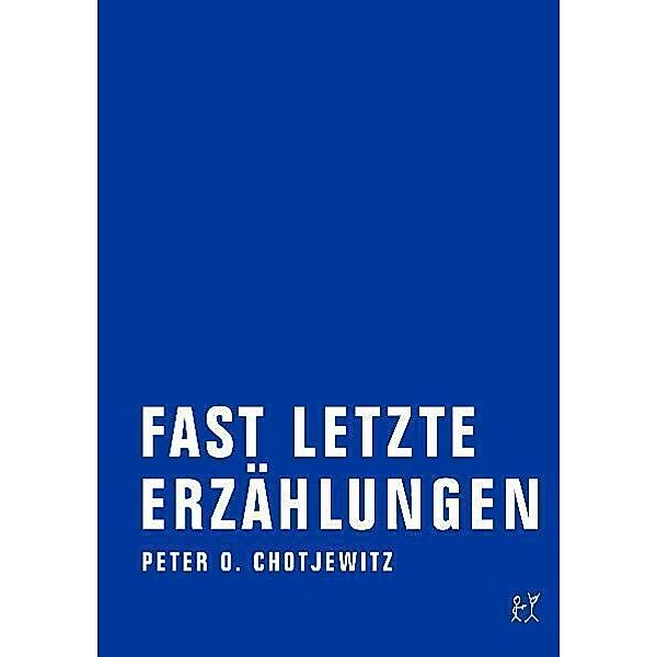 Fast letzte Erzählungen.Bd.1, Peter O. Chotjewitz