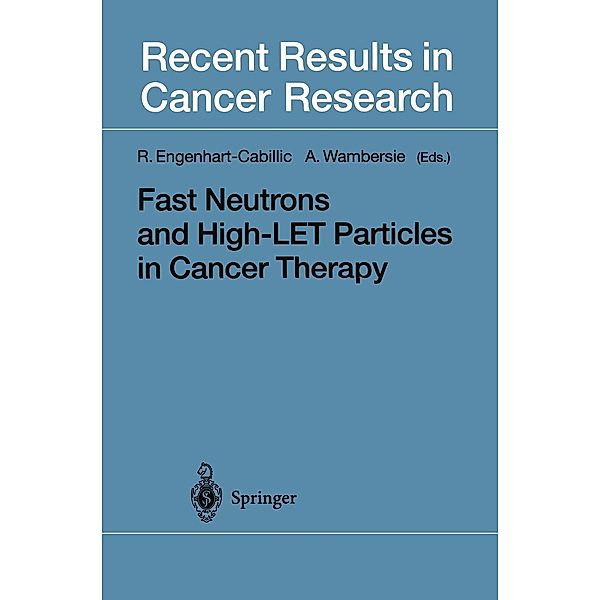 Fast Neutrons and High-LET Particles in Cancer Therapy / Recent Results in Cancer Research Bd.150