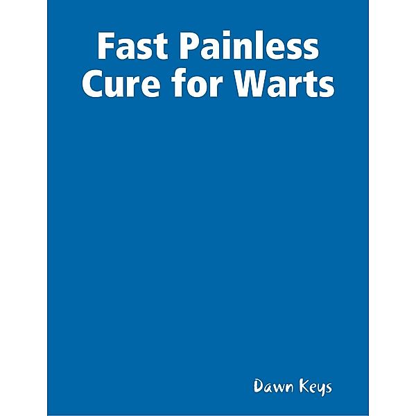 Fast Painless Cure for Warts, Dawn Keys