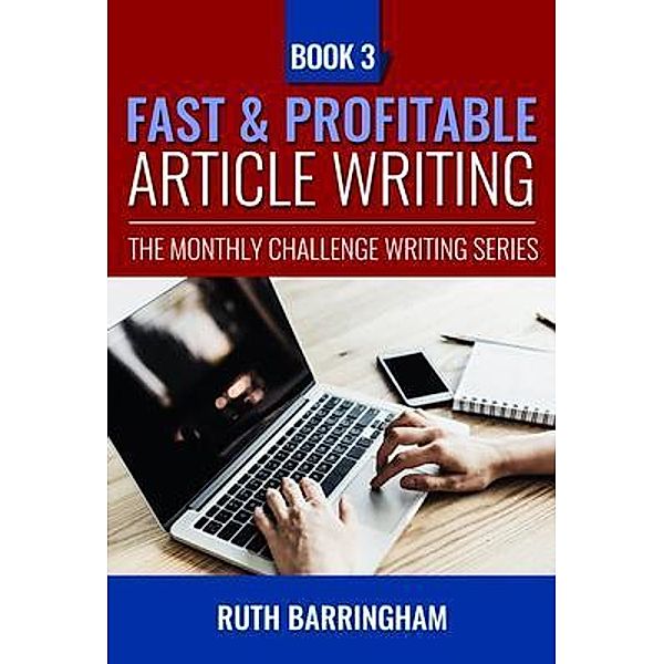 Fast & Profitable Article Writing / The Monthly Challenge Writing Series Bd.Book3, Ruth Barringham
