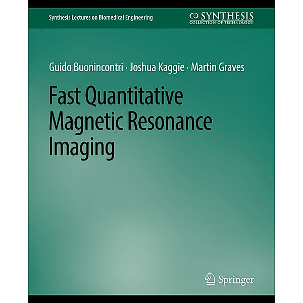 Fast Quantitative Magnetic Resonance Imaging, Guido Buonincontri, Joshua Kaggie, Martin Graves