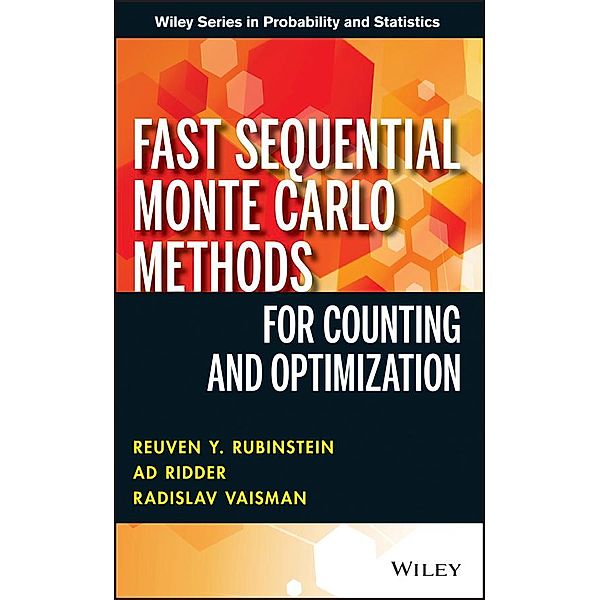 Fast Sequential Monte Carlo Methods for Counting and Optimization / Wiley Series in Probability and Statistics, Reuven Y. Rubinstein, Ad Ridder, Radislav Vaisman