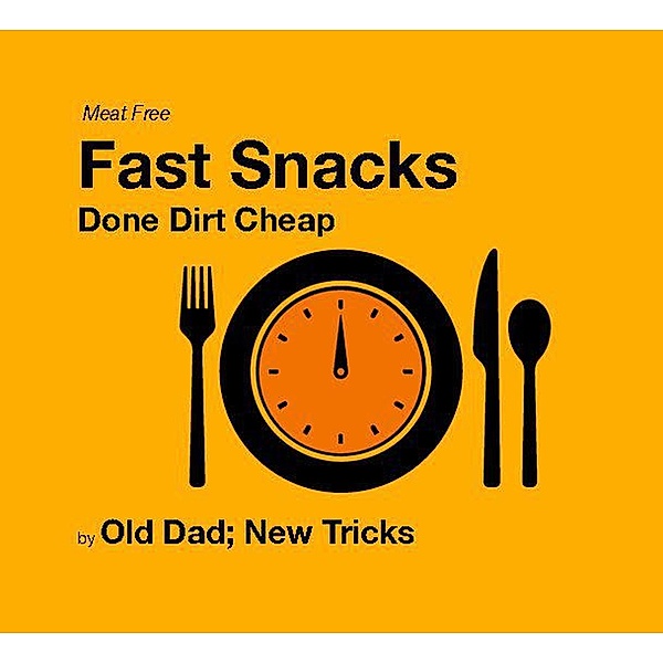 Fast Snacks: Done Dirt Cheap Meat Free Edition (Strategically Lazy Parenting) / Strategically Lazy Parenting, Old Dad New Tricks, David O'connor