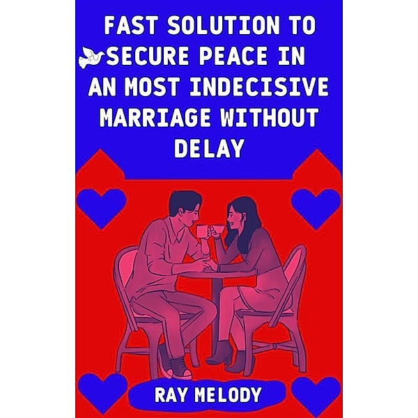 Fast Solution To Secure Peace In An Most Indecisive Marriage Without Delay, Melody Ray