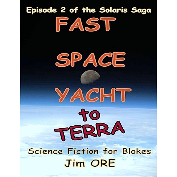 Fast Space Yacht to Terra - Episode 2 of the Solaris Saga, Jim Ore