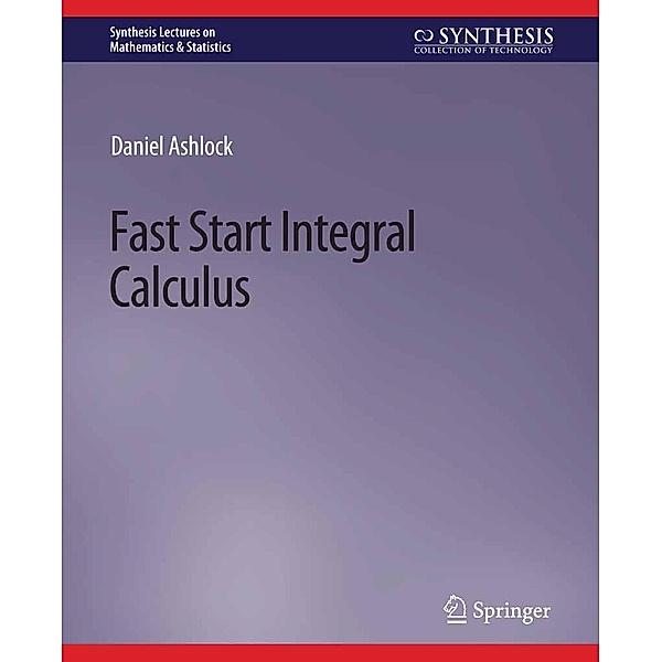 Fast Start Integral Calculus / Synthesis Lectures on Mathematics & Statistics, Daniel Ashlock