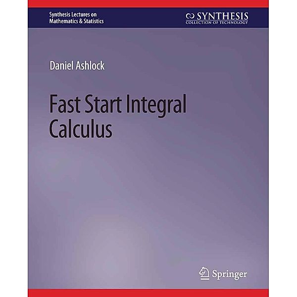 Fast Start Integral Calculus / Synthesis Lectures on Mathematics & Statistics, Daniel Ashlock