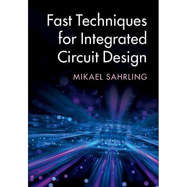 Fast Techniques for Integrated Circuit Design, Mikael Sahrling