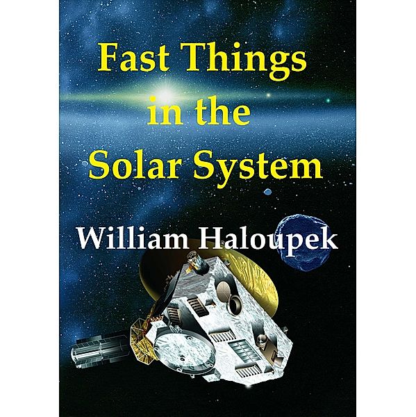 Fast Things in the Solar System, William Haloupek