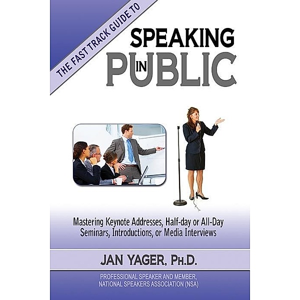 Fast Track Guide to Speaking in Public / Hannacroix Creek Books, Inc., Jan Yager