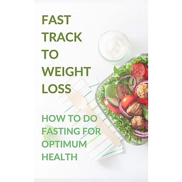 Fast Track to Weight Loss : How to Do Fasting Diet for Optimum Health, Pinki Sharma