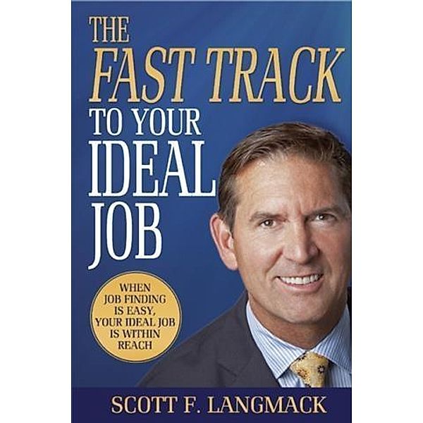 Fast Track to Your Ideal Job, Scott F. Langmack