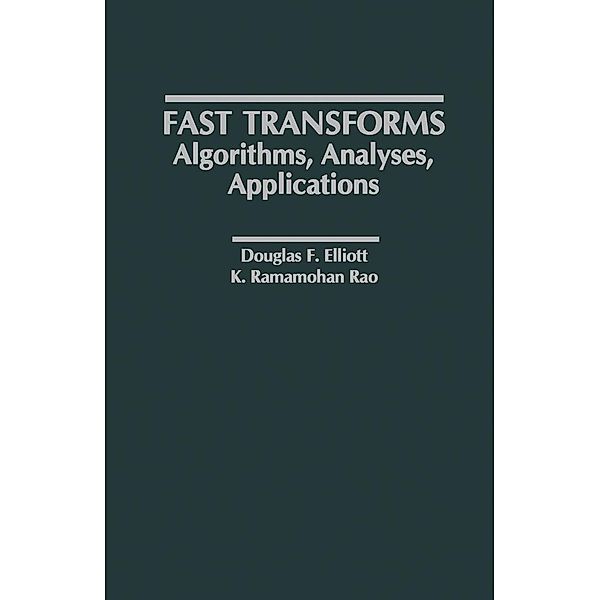 Fast Transforms Algorithms, Analyses, Applications, Douglas F. Elliott, K. Ramamohan Rao