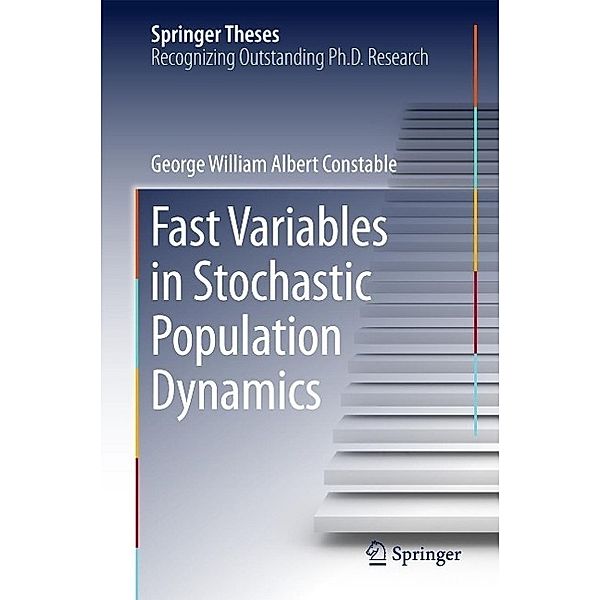 Fast Variables in Stochastic Population Dynamics / Springer Theses, George William Albert Constable