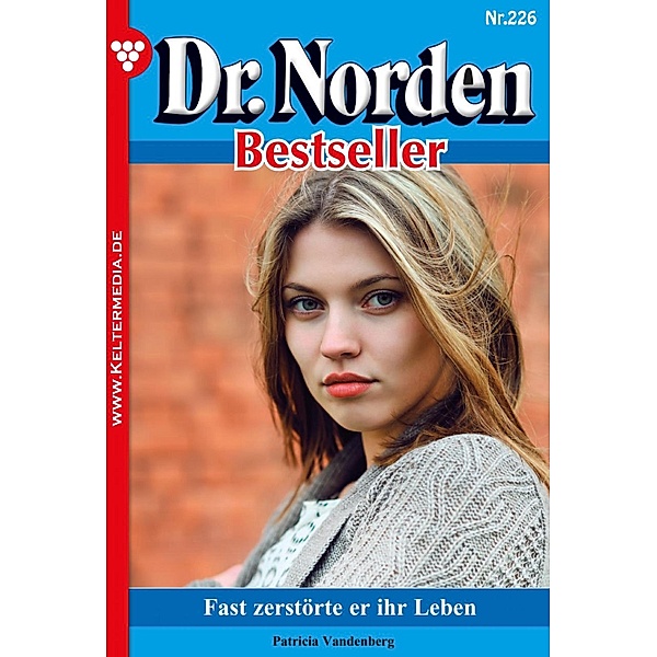 Fast zerstörte er ihr Leben / Dr. Norden Bestseller Bd.226, Patricia Vandenberg