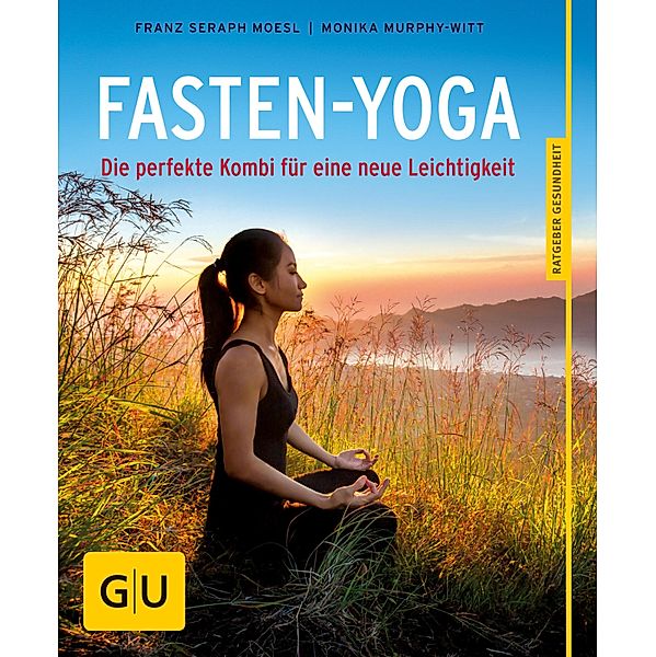 Fasten-Yoga / GU Körper & Seele Ratgeber Gesundheit, Monika Murphy-Witt, Franz Seraph Moesl