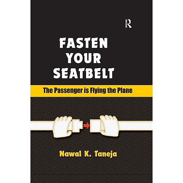 Fasten Your Seatbelt: The Passenger is Flying the Plane, Nawal K. Taneja