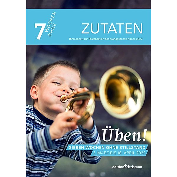 Fastenaktion 2022: Üben! Sieben Wochen ohne Stillstand. Zutaten Themenheft / 7 Wochen ohne Bd.2022