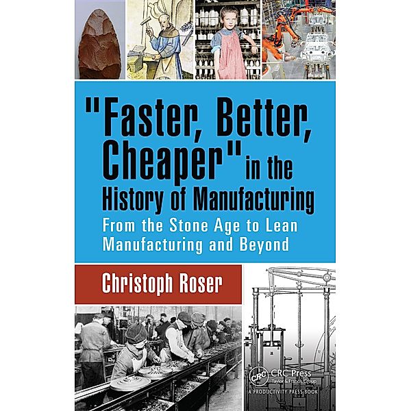 Faster, Better, Cheaper in the History of Manufacturing, Christoph Roser