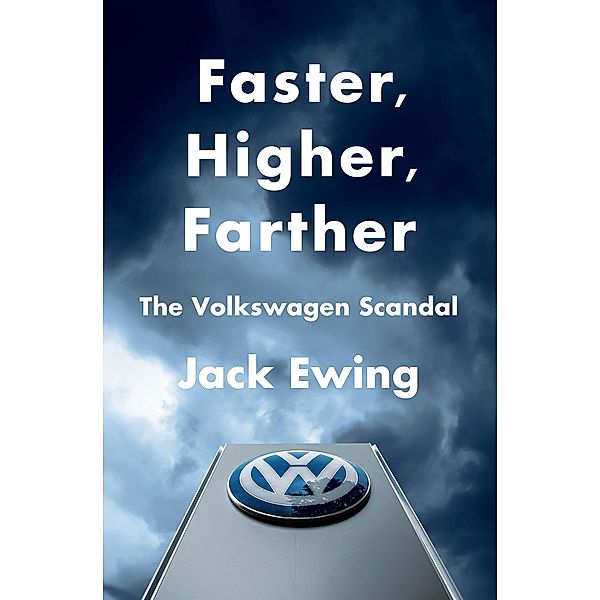 Faster, Higher, Farther: How One of the World's Largest Automakers Committed a Massive and Stunning Fraud, Jack Ewing