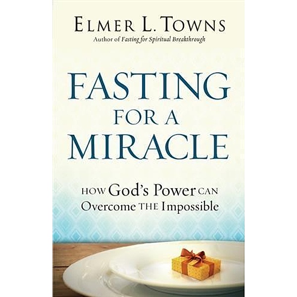 Fasting for a Miracle, Elmer L. Towns