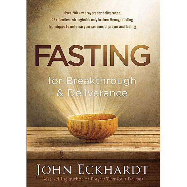 Fasting for Breakthrough and Deliverance, John Eckhardt