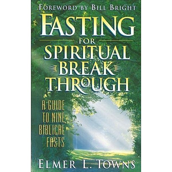 Fasting for Spiritual Breakthrough, Elmer L. Towns