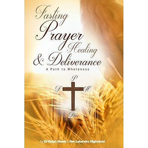 Fasting Prayer Healing & Deliverance, Ralph Steele, Rev Lakendra Hightower