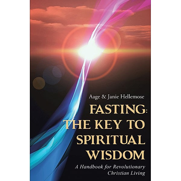 Fasting: the Key to Spiritual Wisdom, Aage Hellemose, Janie Hellemose