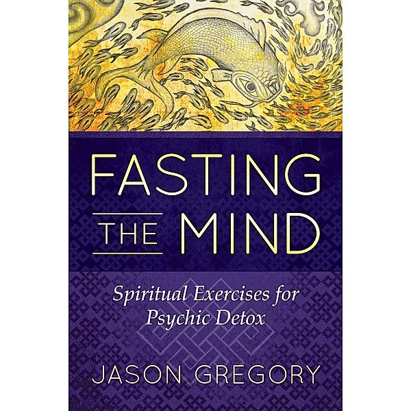 Fasting the Mind / Inner Traditions, Jason Gregory