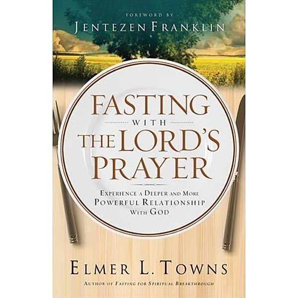 Fasting with the Lord's Prayer, Elmer L. Towns