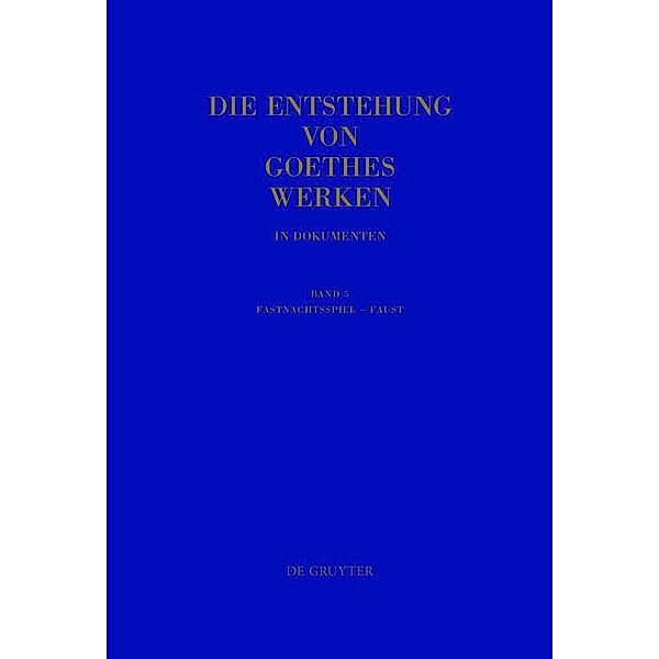 Fastnachtsspiel - Faust / Die Entstehung von Goethes Werken in Dokumenten Bd.5