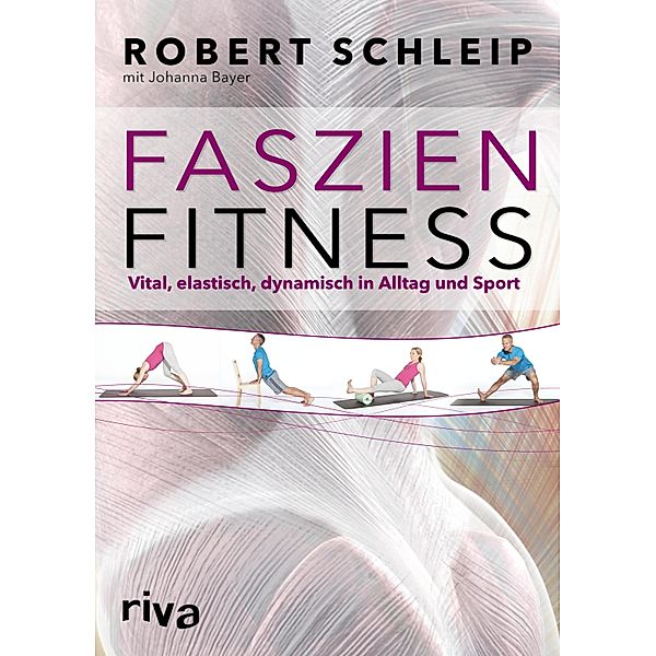 Faszien-Fitness, Robert Schleip, Johanna Bayer