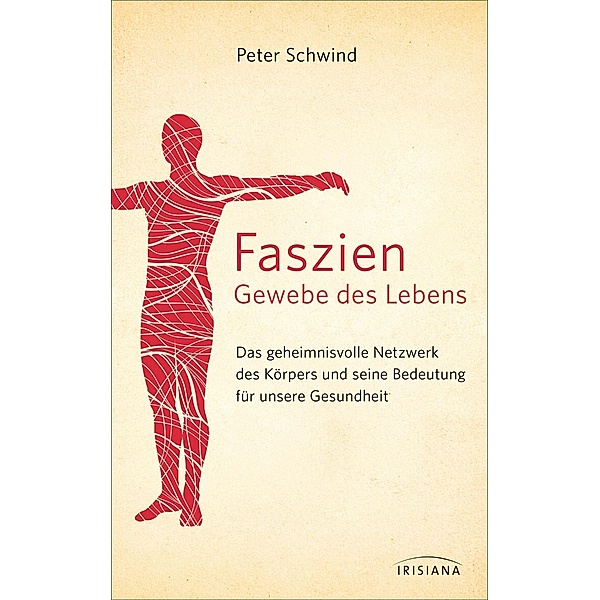 Faszien - Gewebe des Lebens, Peter Schwind