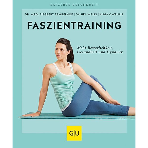 Faszientraining / GU Ratgeber Gesundheit, Anna Cavelius, Siegbert Tempelhof, Daniel Weiss