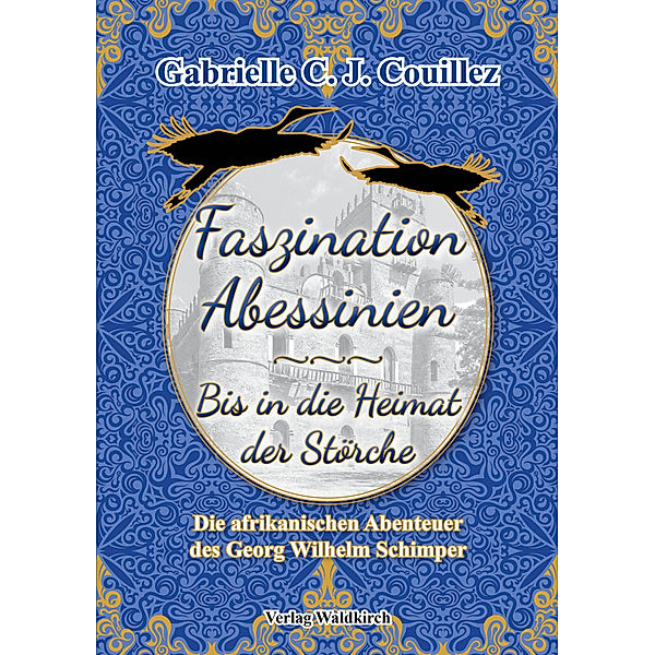 Faszination Abessinien - Bis in die Heimat der Störche, Gabrielle C. J. Couillez