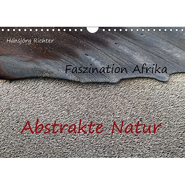 Faszination Afrika - Abstrakte Natur (Wandkalender 2018 DIN A4 quer), Hansjörg Richter