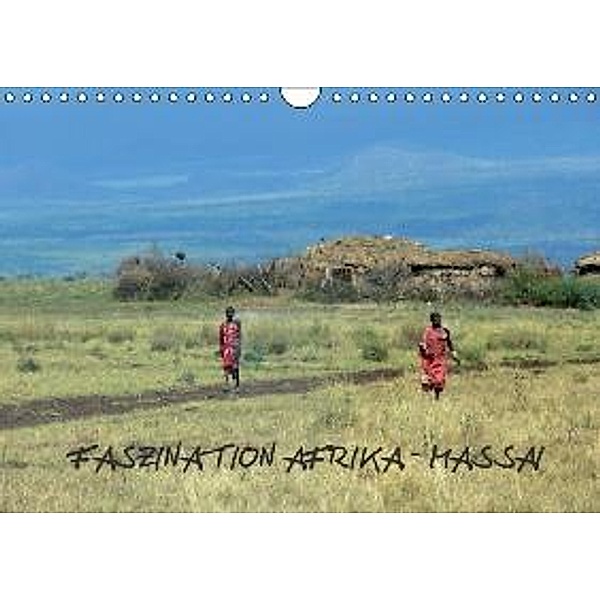 Faszination Afrika: Massai (Wandkalender 2016 DIN A4 quer), Tanja Kiesow, Bernhard Kiesow, hinter-dem-horizont-media.net