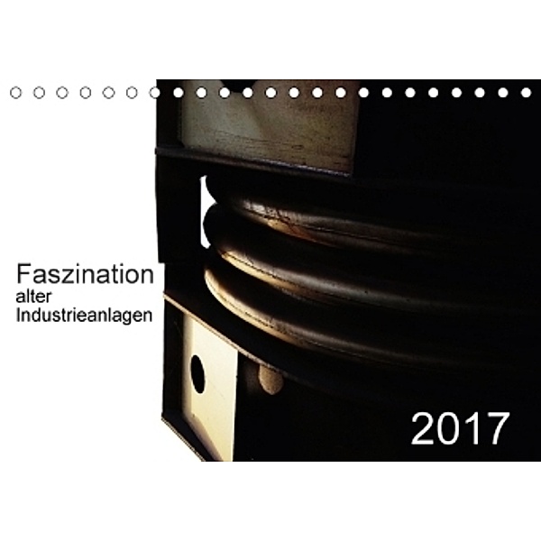 Faszination alter Industrieanlagen (Tischkalender 2017 DIN A5 quer), Dierk Osterloh