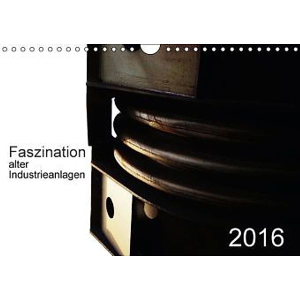 Faszination alter Industrieanlagen (Wandkalender 2016 DIN A4 quer), Dierk Osterloh