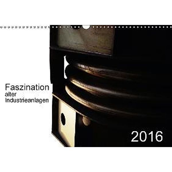 Faszination alter Industrieanlagen (Wandkalender 2016 DIN A3 quer), Dierk Osterloh