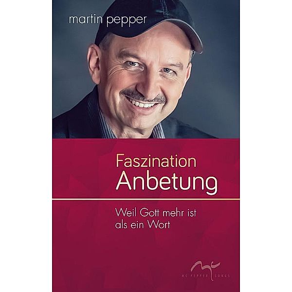 Faszination Anbetung, Martin Pepper