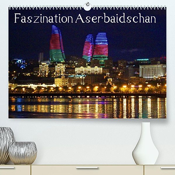 Faszination Aserbaidschan (Premium, hochwertiger DIN A2 Wandkalender 2023, Kunstdruck in Hochglanz), Karsten-Thilo Raab