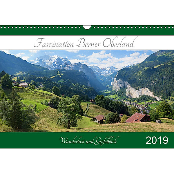 Faszination Berner Oberland 2019 - Wanderlust und Gipfelblick (Wandkalender 2019 DIN A3 quer)