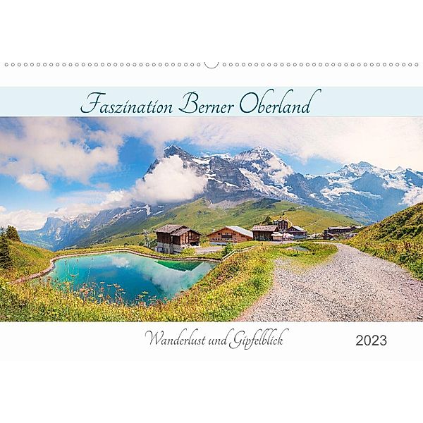 Faszination Berner Oberland 2023 - Wanderlust und Gipfelblick (Wandkalender 2023 DIN A2 quer), SusaZoom
