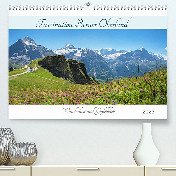 Faszination Berner Oberland 2023 - Wanderlust und Gipfelblick (Premium, hochwertiger DIN A2 Wandkalender 2023, Kunstdruck in Hochglanz), SusaZoom